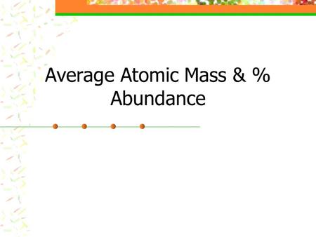 Average Atomic Mass & % Abundance