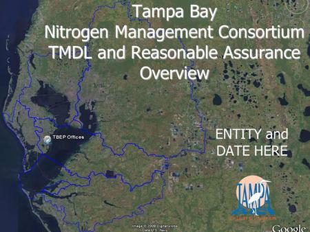 ENTITY and DATE HERE Tampa Bay Nitrogen Management Consortium TMDL and Reasonable Assurance Overview.