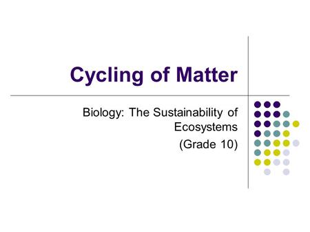 Cycling of Matter Biology: The Sustainability of Ecosystems (Grade 10)