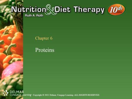 Copyright © 2011 Delmar, Cengage Learning. ALL RIGHTS RESERVED. Chapter 6 Proteins.