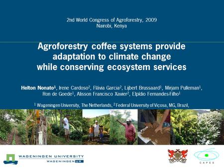 2nd World Congress of Agroforestry, 2009 Nairobi, Kenya Agroforestry coffee systems provide adaptation to climate change while conserving ecosystem services.