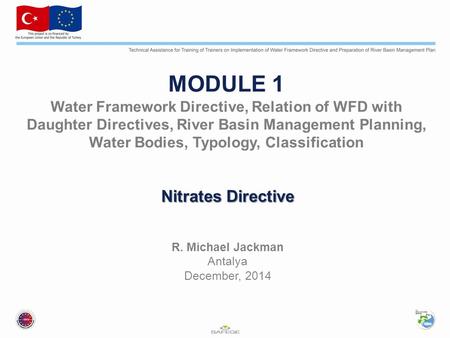 MODULE 1 Water Framework Directive, Relation of WFD with Daughter Directives, River Basin Management Planning, Water Bodies, Typology, Classification Nitrates.