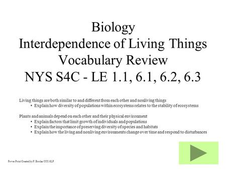 Power Point Created by P. Bordas CCC-SLP Biology Interdependence of Living Things Vocabulary Review NYS S4C - LE 1.1, 6.1, 6.2, 6.3 Living things are.