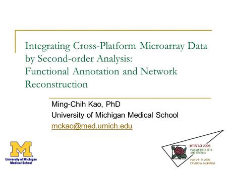 Integrating Cross-Platform Microarray Data by Second-order Analysis: Functional Annotation and Network Reconstruction Ming-Chih Kao, PhD University of.