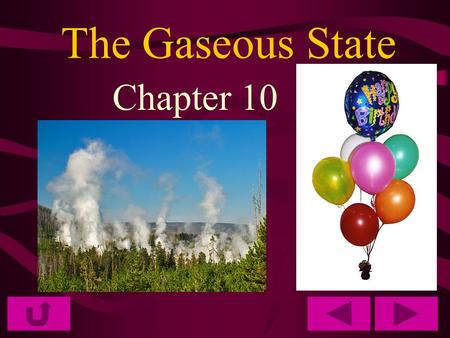The Gaseous State Chapter 10. Kinetic Theory Kinetic energy is the NRG of motion The Kinetic Theory states that all particles of matter are in constant.