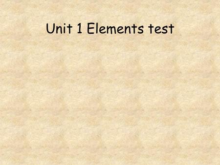 Unit 1 Elements test. Go to question: 1 2 3 4 5 6 7 8.
