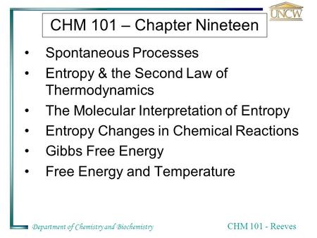 Department of Chemistry and Biochemistry CHM 101 - Reeves CHM 101 – Chapter Nineteen Spontaneous Processes Entropy & the Second Law of Thermodynamics The.