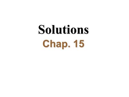 Solutions Chap. 15. I.What is a solution? A. Terms.