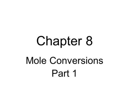 Chapter 8 Mole Conversions Part 1. How many moles are in 12.3 g of uranium?