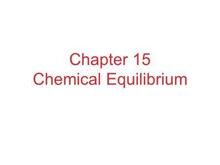 Chapter 15 Chemical Equilibrium. The Concept of Equilibrium Chemical equilibrium occurs when a reaction and its reverse reaction proceed at the same rate.