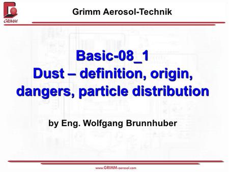 Basic-08_1 Dust – definition, origin, dangers, particle distribution by Eng. Wolfgang Brunnhuber Grimm Aerosol-Technik.