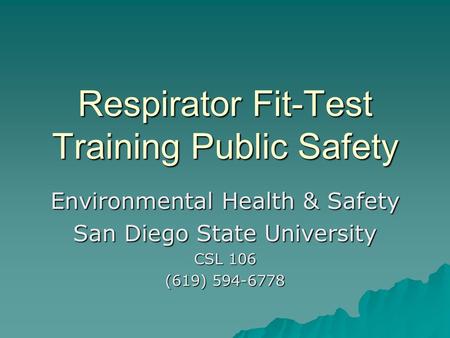 Respirator Fit-Test Training Public Safety Environmental Health & Safety San Diego State University CSL 106 (619) 594-6778.