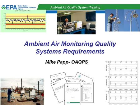 QA Strategy Workgroup Ambient Air Quality System Training Ambient Air Monitoring Quality Systems Requirements Mike Papp- OAQPS.