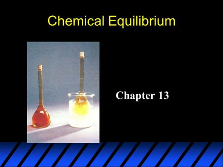 Chemical Equilibrium Chapter 13. Chemical Equilibrium The state where the concentrations of all reactants and products remain constant with time. On the.