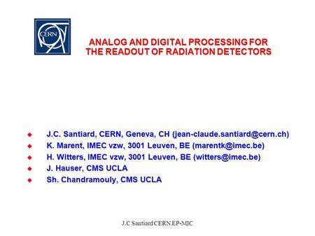 J.C Santiard CERN EP-MIC ANALOG AND DIGITAL PROCESSING FOR THE READOUT OF RADIATION DETECTORS  J.C. Santiard, CERN, Geneva, CH