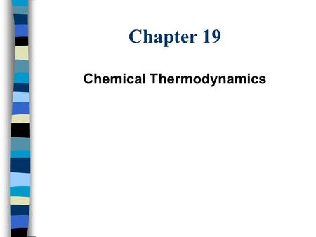 Chapter 19 Chemical Thermodynamics. Introduction 1 st Law of Thermodynamics: Energy can be neither created nor destroyed. Energy of the Universe is constant.