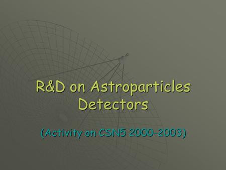 R&D on Astroparticles Detectors (Activity on CSN5 2000-2003)