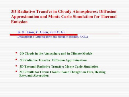 3D Radiative Transfer in Cloudy Atmospheres: Diffusion Approximation and Monte Carlo Simulation for Thermal Emission K. N. Liou, Y. Chen, and Y. Gu Department.