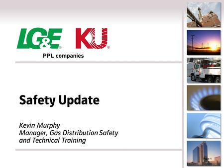 Safety Update Kevin Murphy Manager, Gas Distribution Safety and Technical Training Page 1.