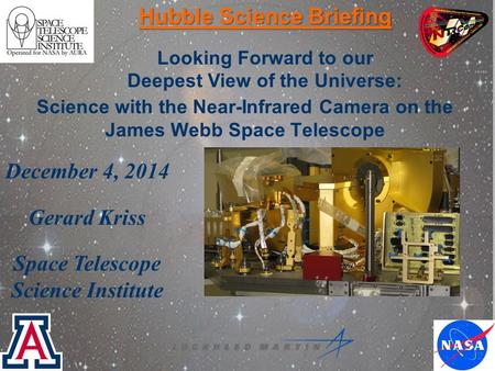 Science with the Near-Infrared Camera on the James Webb Space Telescope Hubble Science Briefing Looking Forward to our Deepest View of the Universe: December.