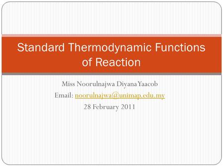Miss Noorulnajwa Diyana Yaacob   28 February 2011 Standard Thermodynamic Functions of Reaction.