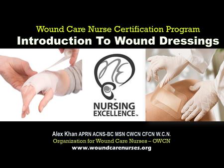 A licensed nurse who successfully completed specialized skills training in Wound Management. (OWCN-2010)