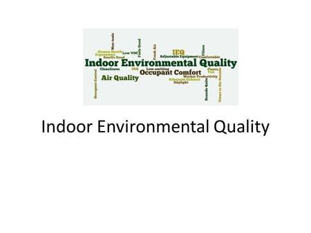 Indoor Environmental Quality. The well-being of people depends largely on their health and comfort as well as on the safety level of conditions under.