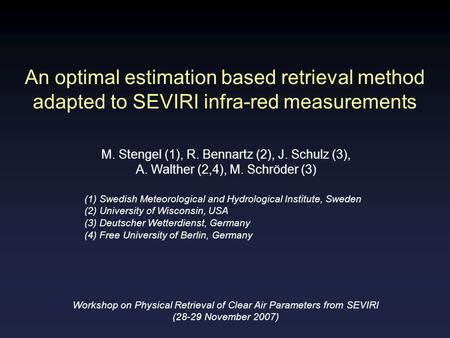 An optimal estimation based retrieval method adapted to SEVIRI infra-red measurements M. Stengel (1), R. Bennartz (2), J. Schulz (3), A. Walther (2,4),