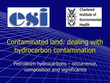 Contaminated land: dealing with hydrocarbon contamination Petroleum hydrocarbons – occurrence, composition and significance.
