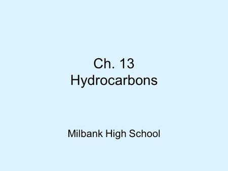 Ch. 13 Hydrocarbons Milbank High School.