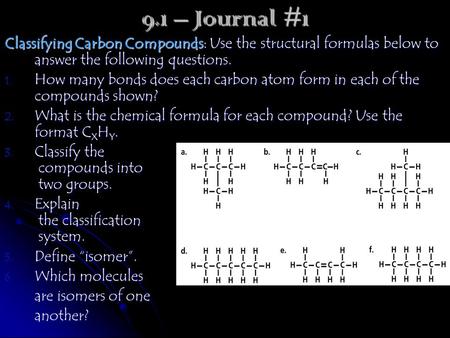Classifying Carbon Compounds: Use the structural formulas below to answer the following questions. 1. How many bonds does each carbon atom form in each.