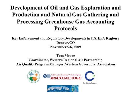 Development of Oil and Gas Exploration and Production and Natural Gas Gathering and Processing Greenhouse Gas Accounting Protocols Key Enforcement and.