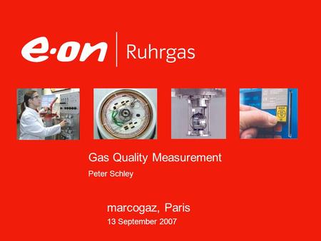 Gas Quality Measurement Peter Schley marcogaz, Paris 13 September 2007.