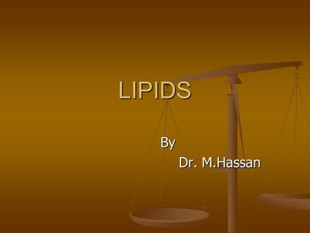 By By Dr. M.Hassan Dr. M.Hassan LIPIDS. Introduction Derived from a greek word lipos [fat] They are the substance of biomedical importance They are soluble.