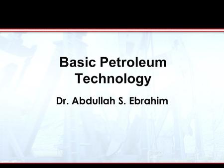 Dr. Abdullah S. Ebrahim Basic Petroleum Technology.