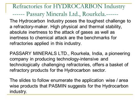 Refractories for HYDROCARBON Industry ------ Passary Minerals Ltd., Rourkela.------ The Hydrocarbon Industry poses the toughest challenge to a refractory-maker.