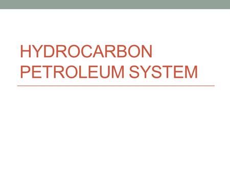 HYDROCARBON PETROLEUM SYSTEM