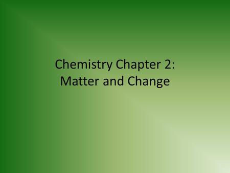 Chemistry Chapter 2: Matter and Change