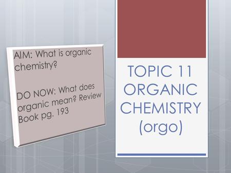 TOPIC 11 ORGANIC CHEMISTRY (orgo)