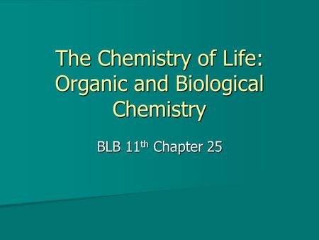 The Chemistry of Life: Organic and Biological Chemistry BLB 11 th Chapter 25.