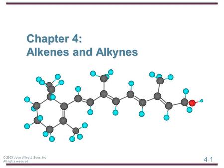 4-1 © 2005 John Wiley & Sons, Inc All rights reserved Chapter 4: Alkenes and Alkynes.