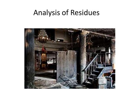 Analysis of Residues. Laboratory Analysis of Debris and Other Samples 1. Preparation of Liquid Samples: Liquid samples are simply drawn into a special.