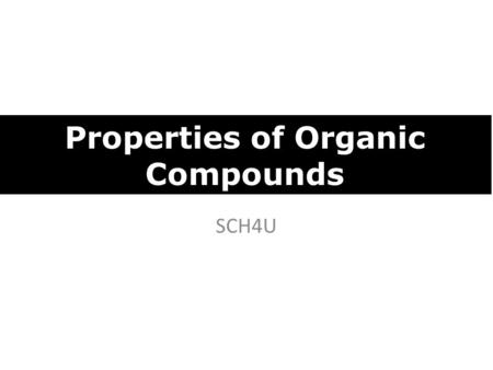 SCH4U Properties of Organic Compounds. Intermolecular Forces and Physical Properties ● Can the molecules form hydrogen bonds? ○ If hydrogen bonds can.