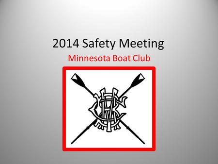 2014 Safety Meeting Minnesota Boat Club. Agenda: Preparation Safety Equipment Traffic Pattern and River Review. Barges and Boats Coping with Conditions.