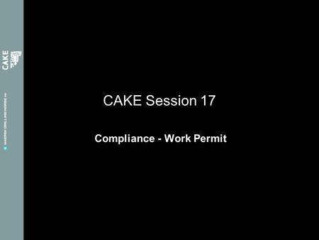 Compliance - Work Permit CAKE Session 17. Purpose of the Work permit system: The Purpose of the system is to: - Prevent undesired incidents and mitigate.
