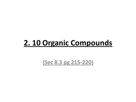 2. 10 Organic Compounds (Sec 8.3 pg 215-220). Modern organic chemistry is the chemistry of carbon (organic) compounds.