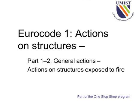 Eurocode 1: Actions on structures – Part 1–2: General actions – Actions on structures exposed to fire Part of the One Stop Shop program.