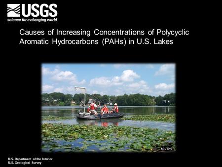 Causes of Increasing Concentrations of Polycyclic Aromatic Hydrocarbons (PAHs) in U.S. Lakes U.S. Department of the Interior U.S. Geological Survey.