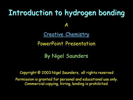 A Creative Chemistry PowerPoint Presentation By Nigel Saunders Copyright © 2003 Nigel Saunders, all rights reserved Permission is granted for personal.