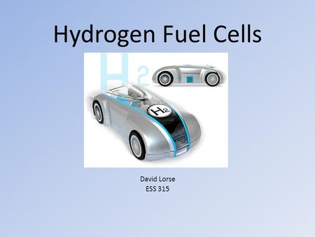 Hydrogen Fuel Cells David Lorse ESS 315. What is a hydrogen fuel cell? Hydrogen fuel cells (HFCs) are a type of electrochemical cell. HFCs generate electricity.